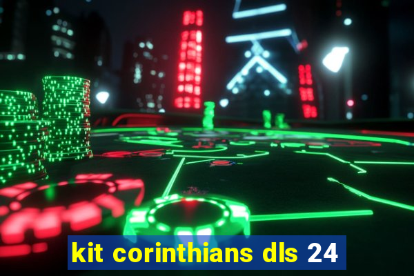 kit corinthians dls 24